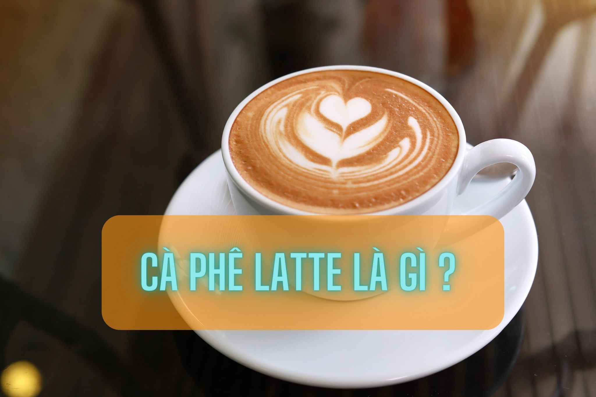 Latte Cafe và những điều bạn chưa biết